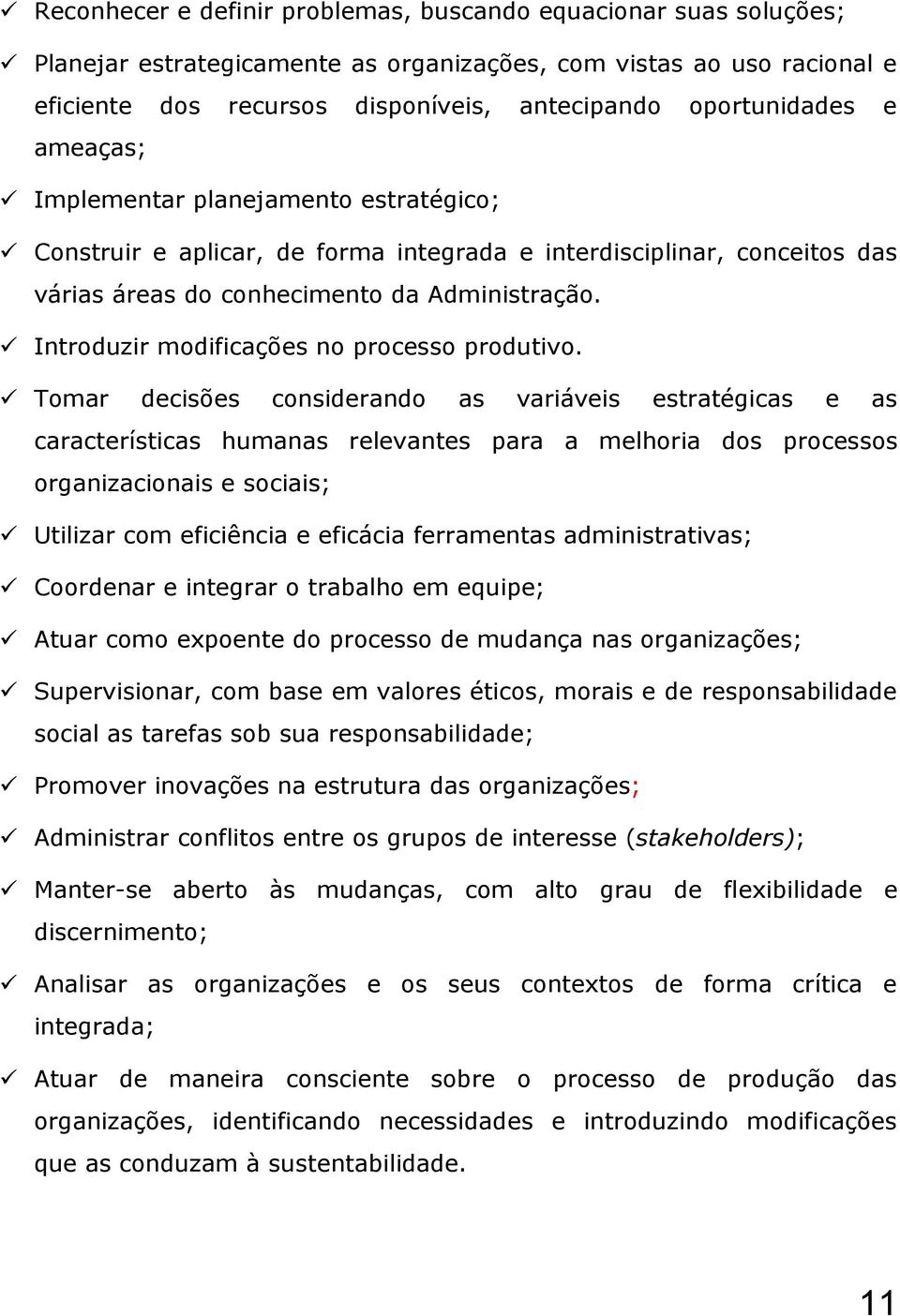 Introduzir modificações no processo produtivo.