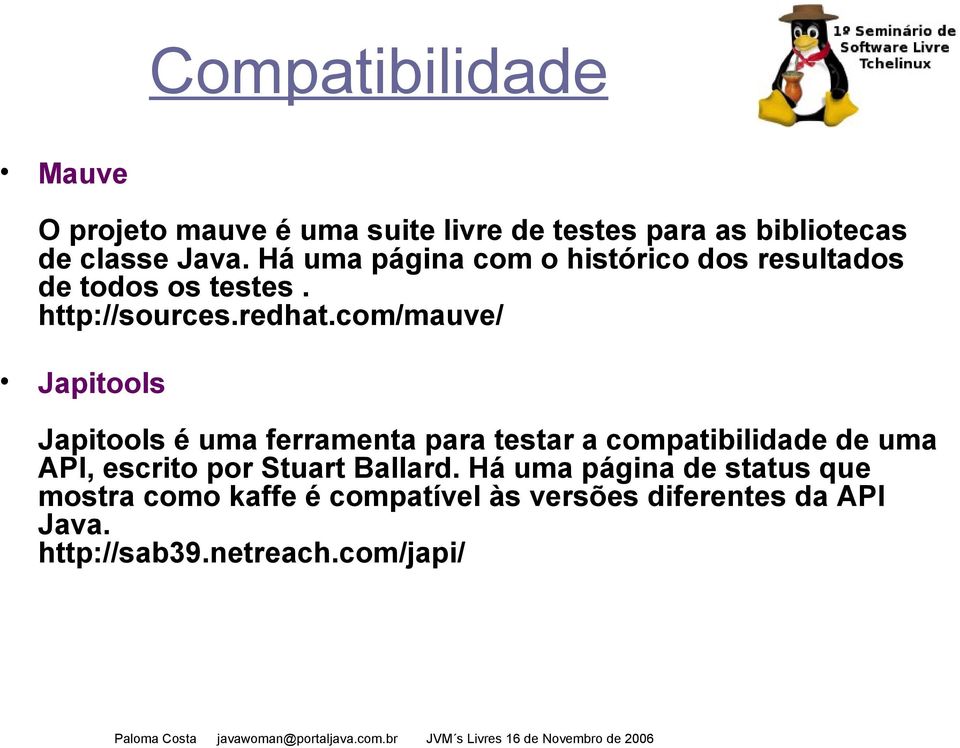 com/mauve/ Japitools Japitools é uma ferramenta para testar a compatibilidade de uma API, escrito por