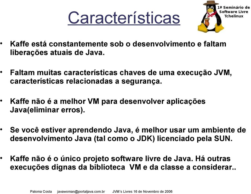 Kaffe não é a melhor VM para desenvolver aplicações Java(eliminar erros).