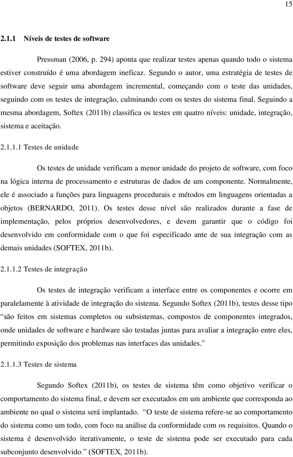 sistema final. Seguindo a mesma abordagem, Softex (2011