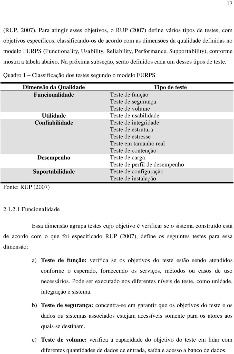 Usability, Reliability, Performance, Supportability), conforme mostra a tabela abaixo. Na próxima subseção, serão definidos cada um desses tipos de teste.