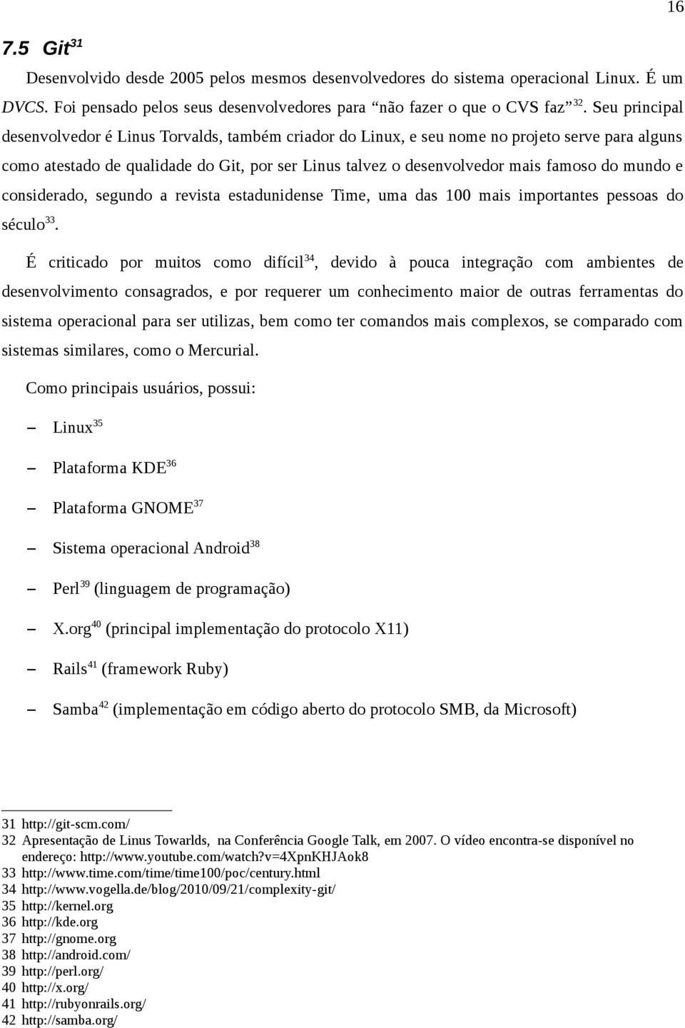 mundo e considerado, segundo a revista estadunidense Time, uma das 100 mais importantes pessoas do século 33.