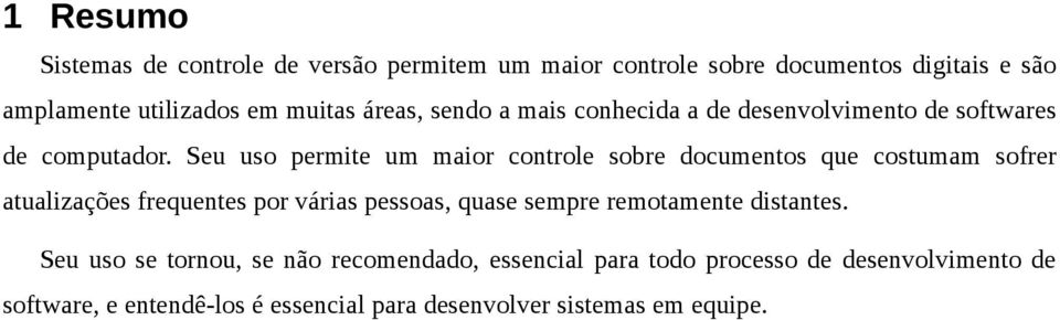 Seu uso permite um maior controle sobre documentos que costumam sofrer atualizações frequentes por várias pessoas, quase sempre