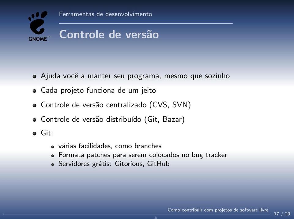 Controle de versão distribuído (Git, Bazar) Git: várias facilidades, como branches