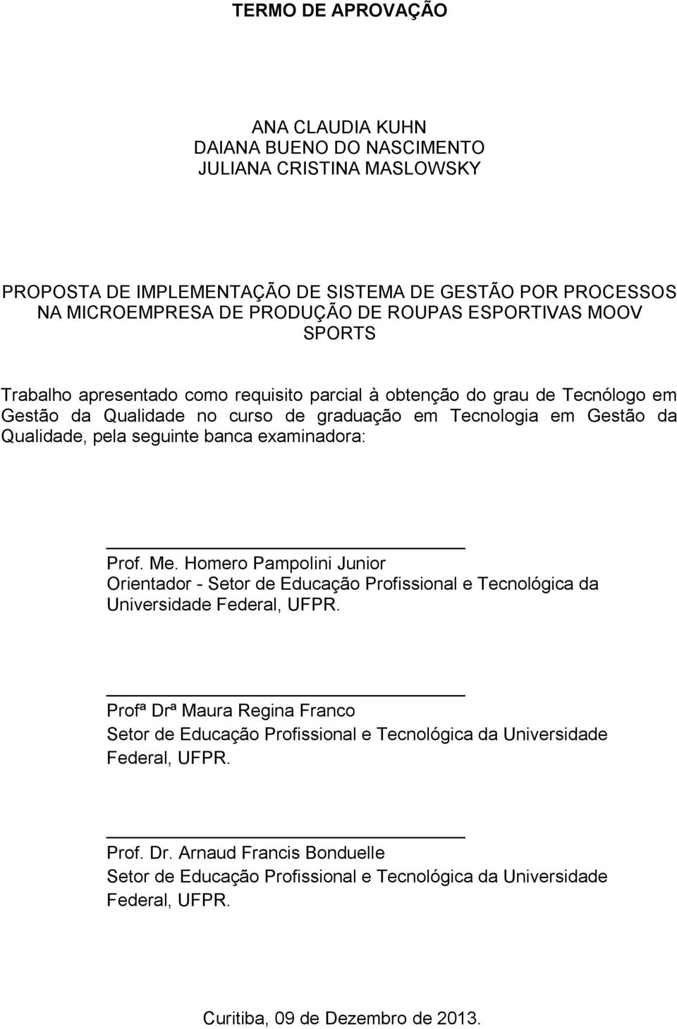 seguinte banca examinadora: Prof. Me. Homero Pampolini Junior Orientador - Setor de Educação Profissional e Tecnológica da Universidade Federal, UFPR.