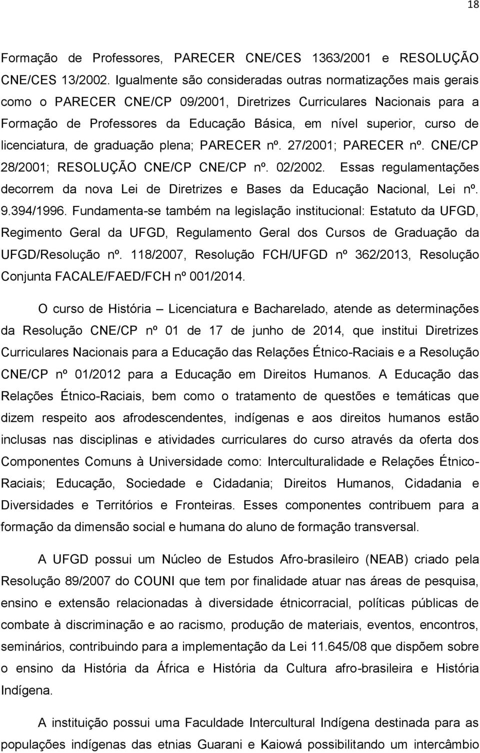 curso de licenciatura, de graduação plena; PARECER nº. 27/2001; PARECER nº. CNE/CP 28/2001; RESOLUÇÃO CNE/CP CNE/CP nº. 02/2002.