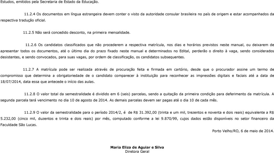 5 Não será concedido desconto, na primeira mensalidade. 11.2.