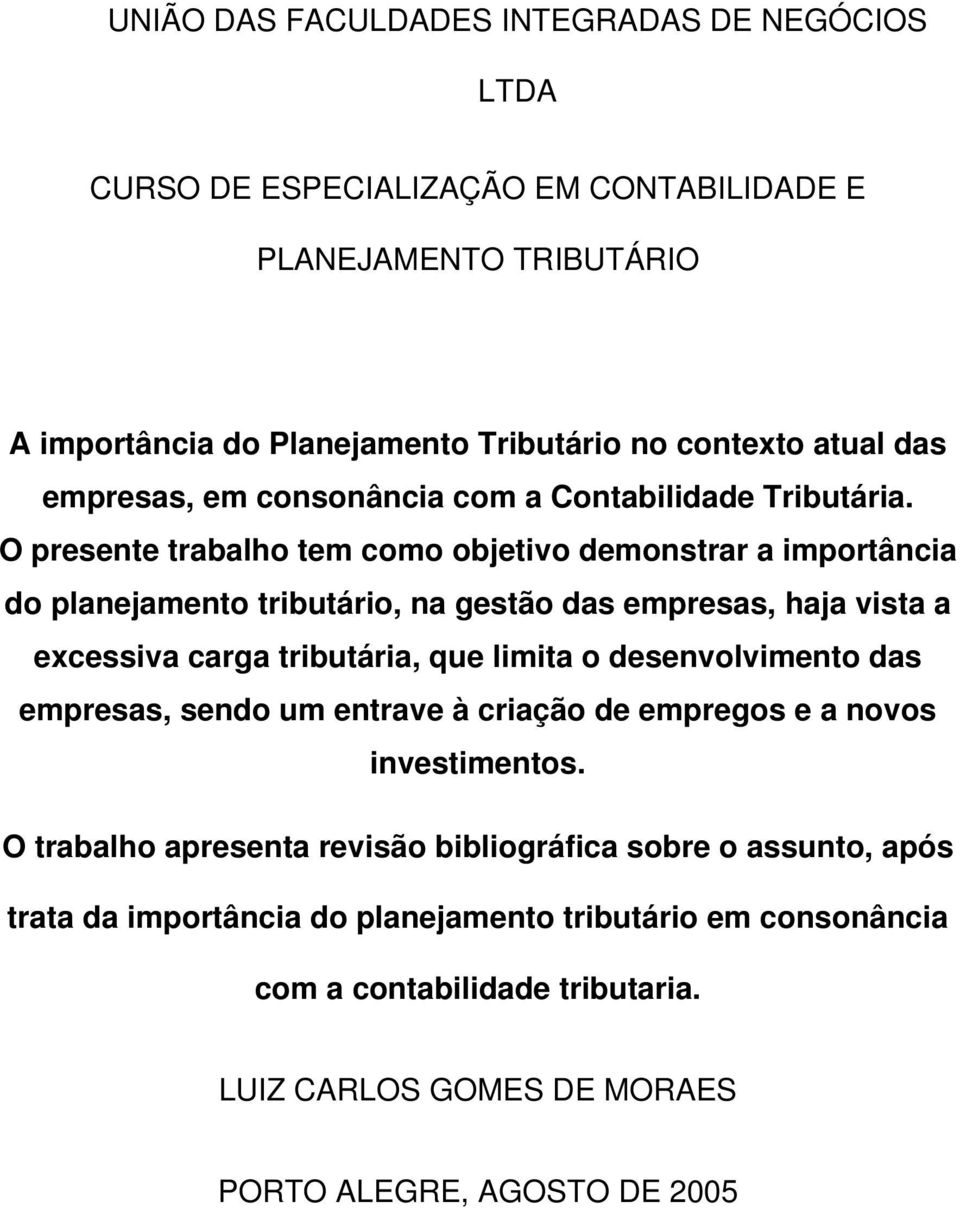 O presente trabalho tem como objetivo demonstrar a importância do planejamento tributário, na gestão das empresas, haja vista a excessiva carga tributária, que limita o