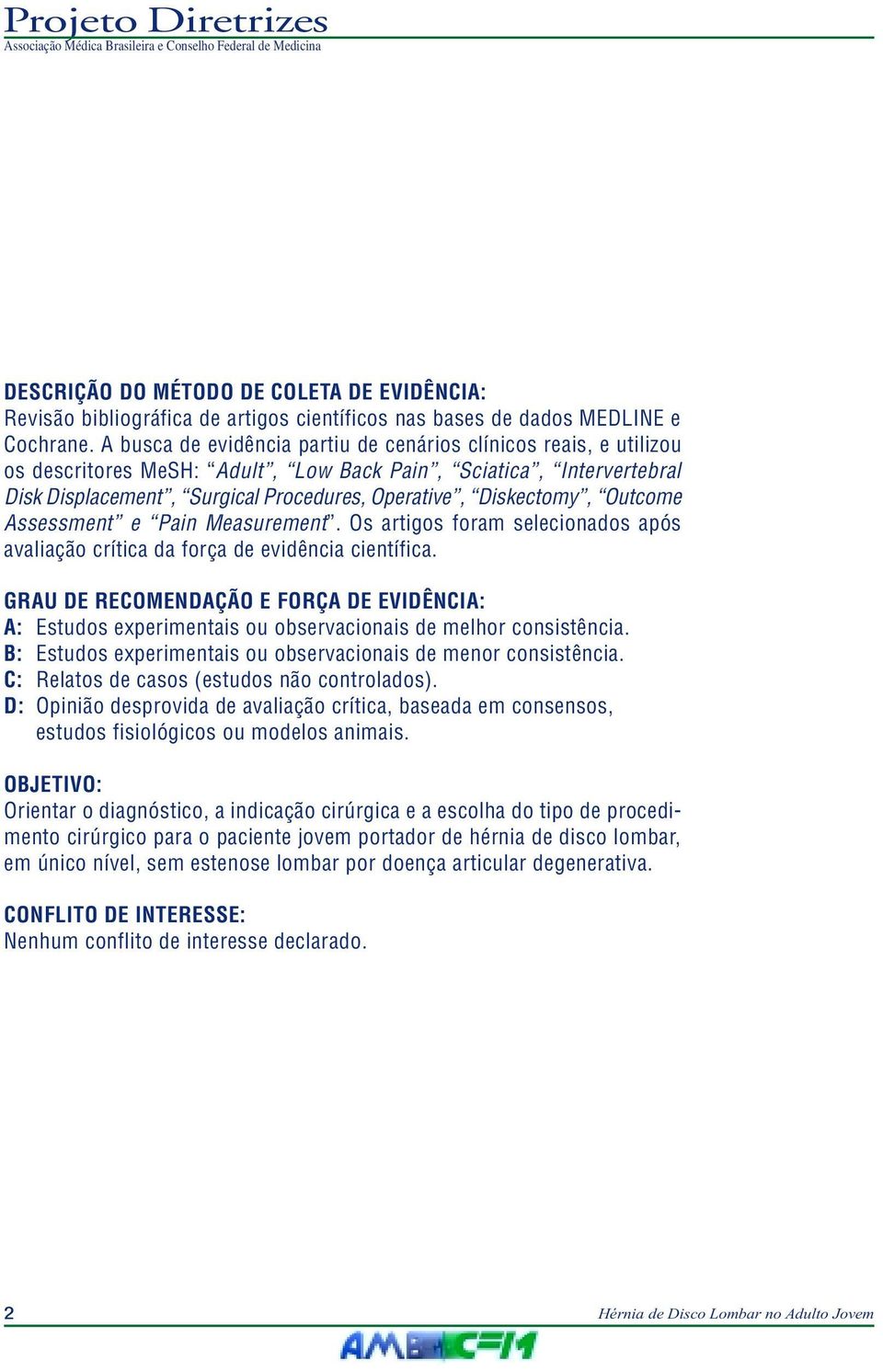 Outcome Assessment e Pain Measurement. Os artigos foram selecionados após avaliação crítica da força de evidência científica.