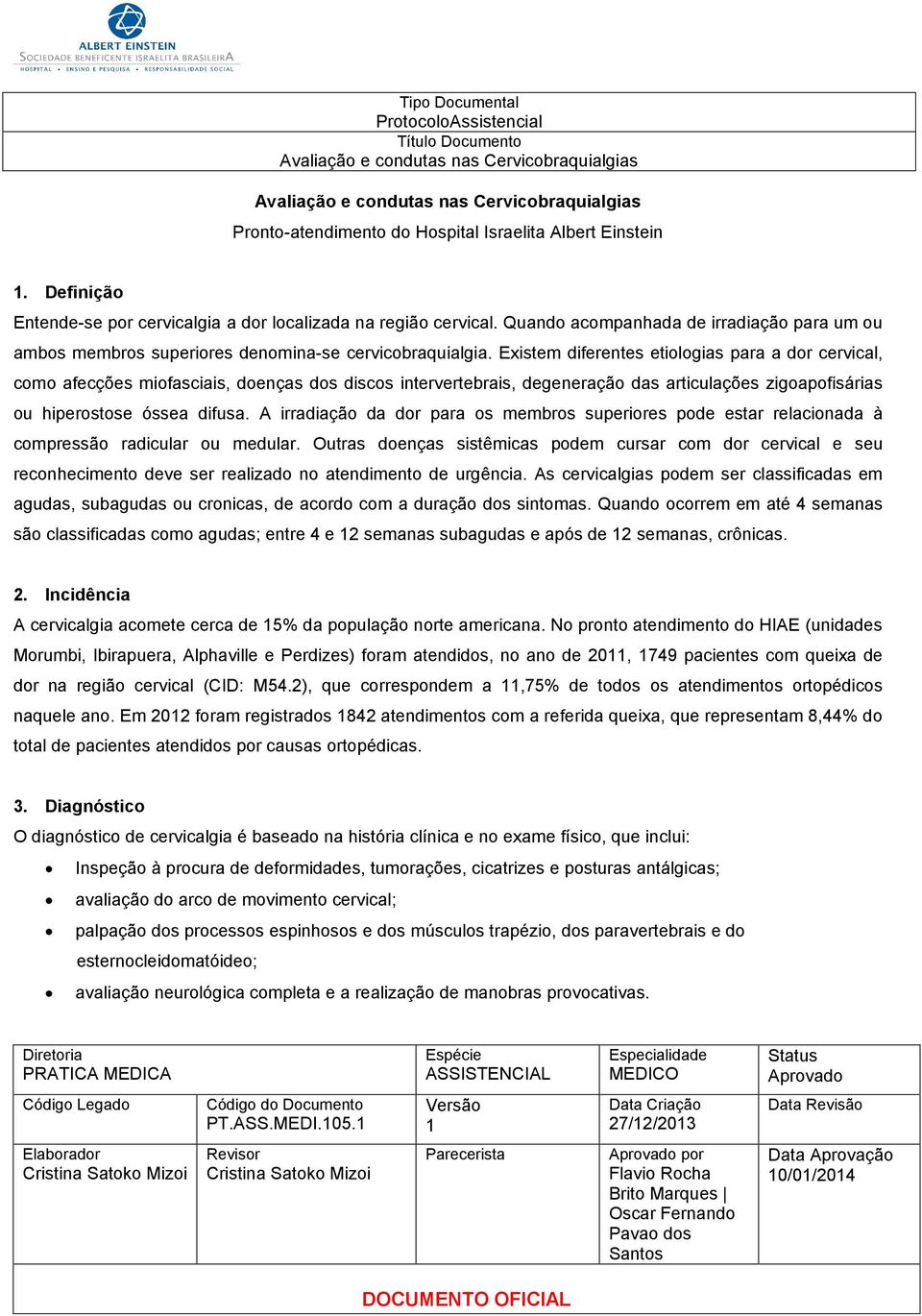 Existem diferentes etiologias para a dor cervical, como afecções miofasciais, doenças dos discos intervertebrais, degeneração das articulações zigoapofisárias ou hiperostose óssea difusa.