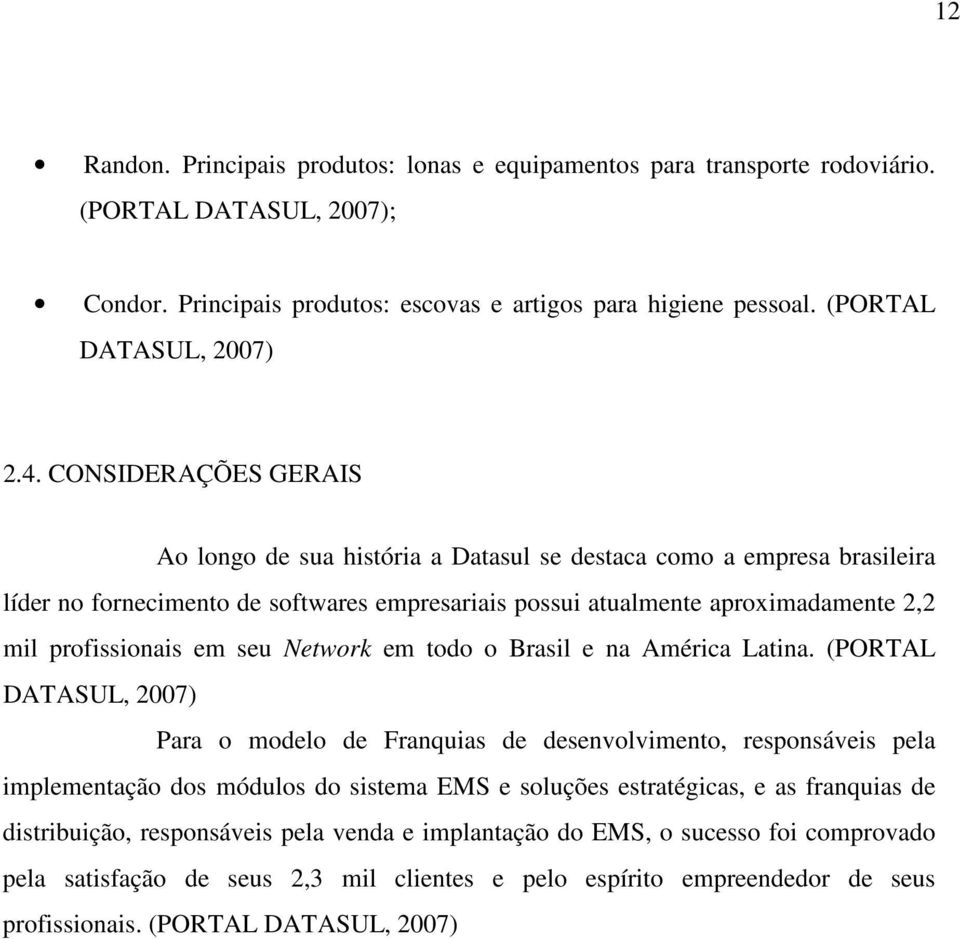 em seu Network em todo o Brasil e na América Latina.