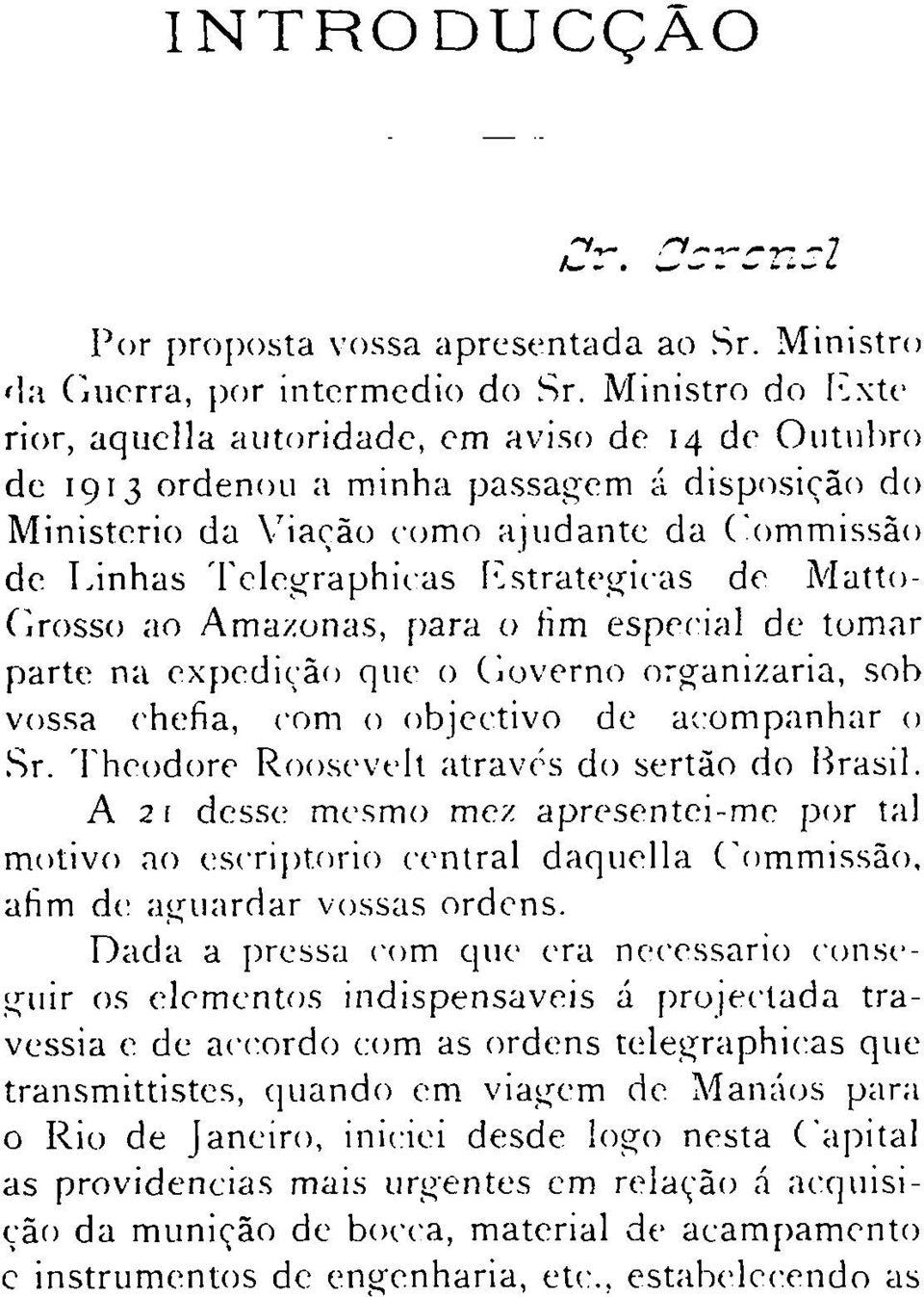 Estrategicas de Matto- Crosso ao Amazonas, para () fim especial de tomar parte na expedi<;'ào que o Coverno o;-ganizaria, soo vossa chefia, com o objectivo de acompanhar o Sr.