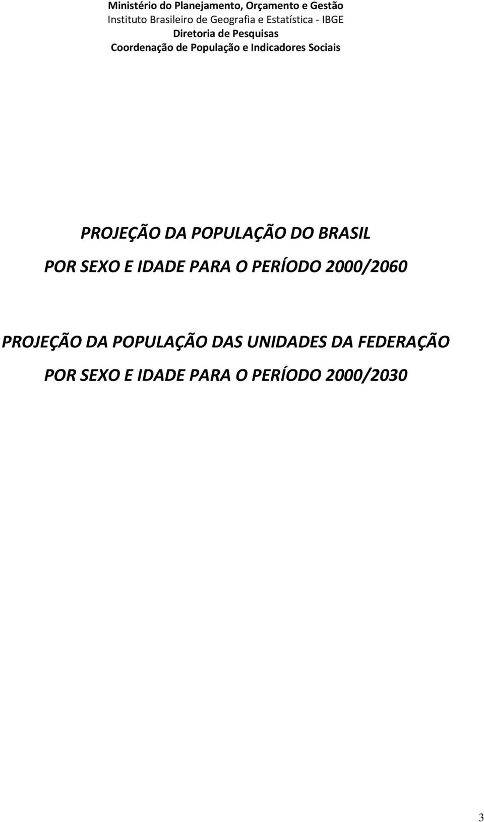 Sociais PROJEÇÃO DA POPULAÇÃO DO BRASIL POR SEXO E IDADE PARA O PERÍODO 2000/2060