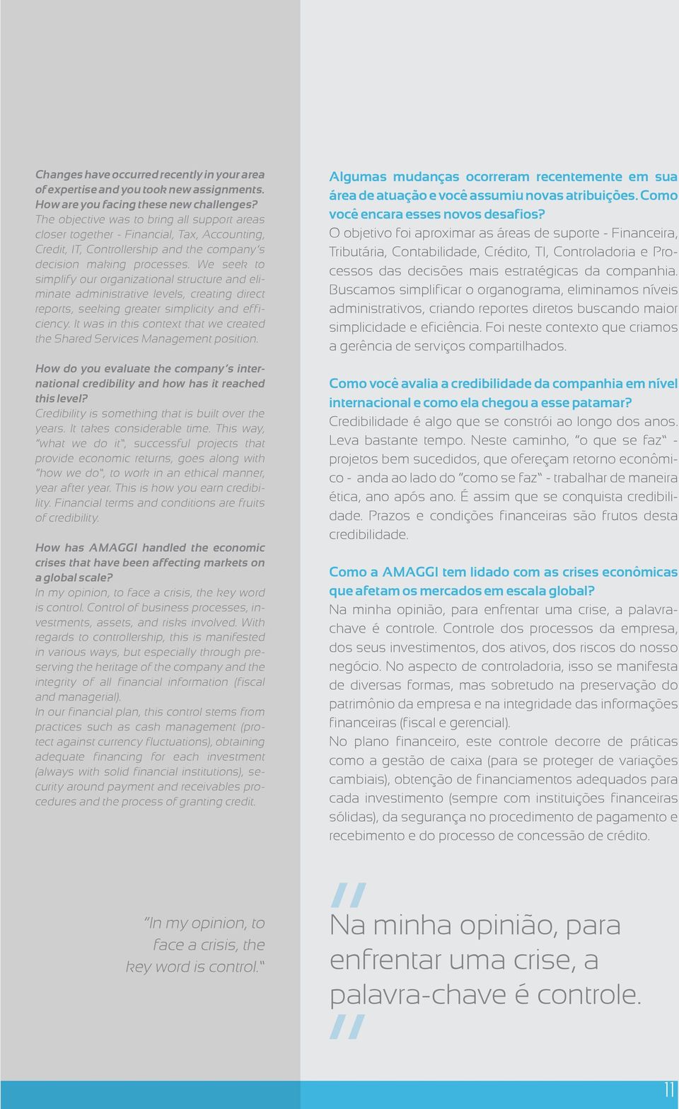 We seek to simplify our organizational structure and eliminate administrative levels, creating direct reports, seeking greater simplicity and efficiency.