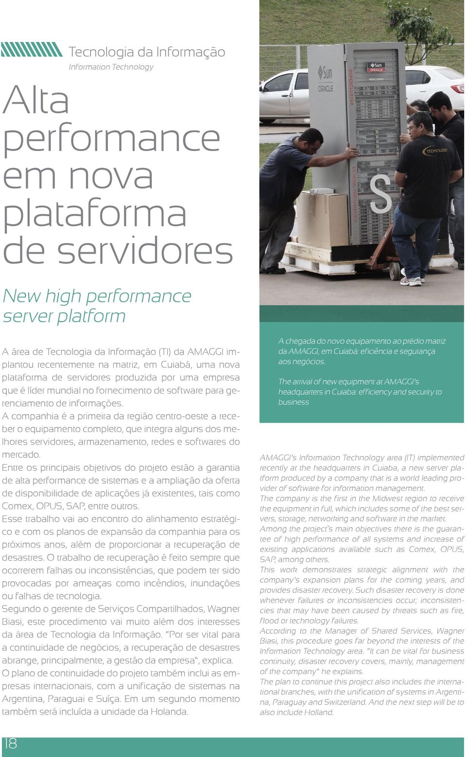 A companhia é a primeira da região centro-oeste a receber o equipamento completo, que integra alguns dos melhores servidores, armazenamento, redes e softwares do mercado.