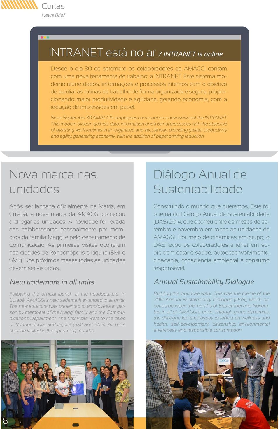 gerando economia, com a redução de impressões em papel. Since September 30 AMAGGI s employees can count on a new work tool: the INTRANET.