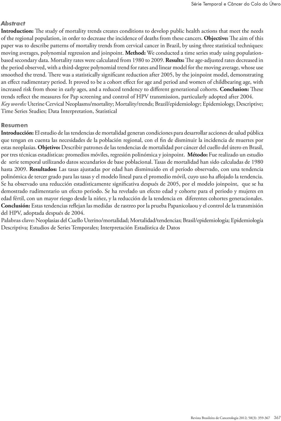 Objective: The aim of this paper was to describe patterns of mortality trends from cervical cancer in Brazil, by using three statistical techniques: moving averages, polynomial regression and