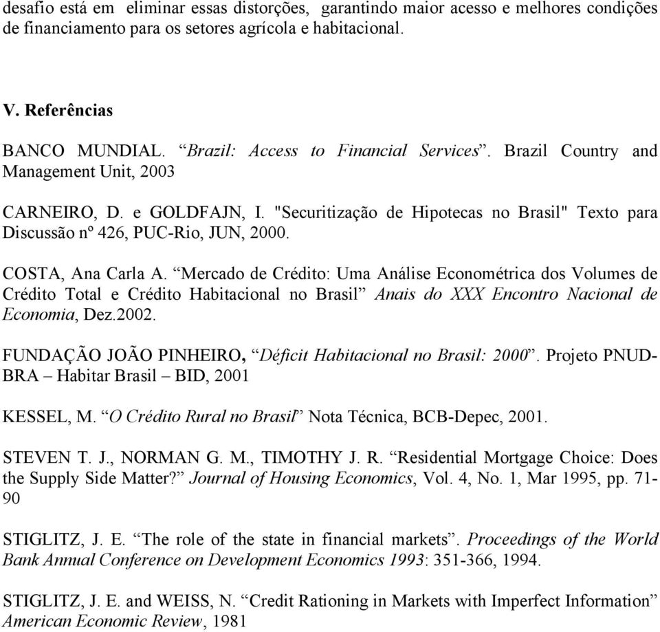 Texto para COSTA, Ana Carla A. Mercado de Crédito: Uma Análise Econométrica dos Volumes de Crédito Total e Crédito Habitacional no Brasil Anais do XXX Encontro Nacional de Economia, Dez.2002.