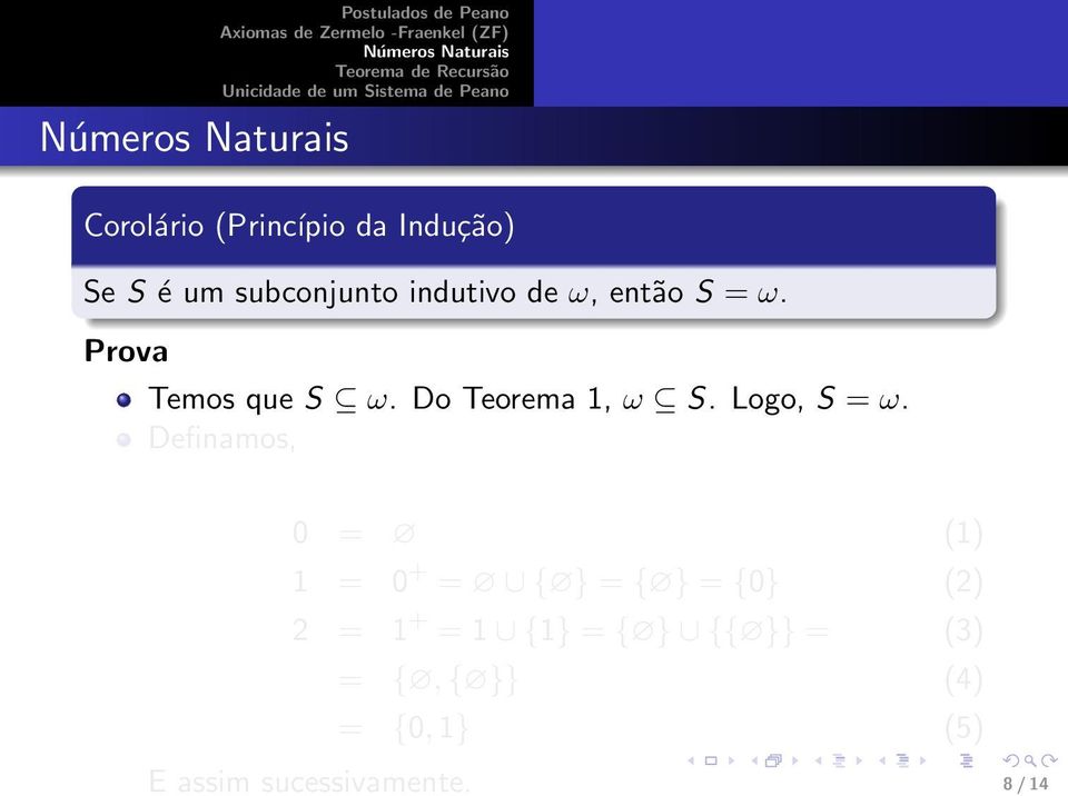 Definamos, 0 = (1) 1 = 0 + = { } = { } = {0} (2) 2 = 1 + = 1 {1} = {