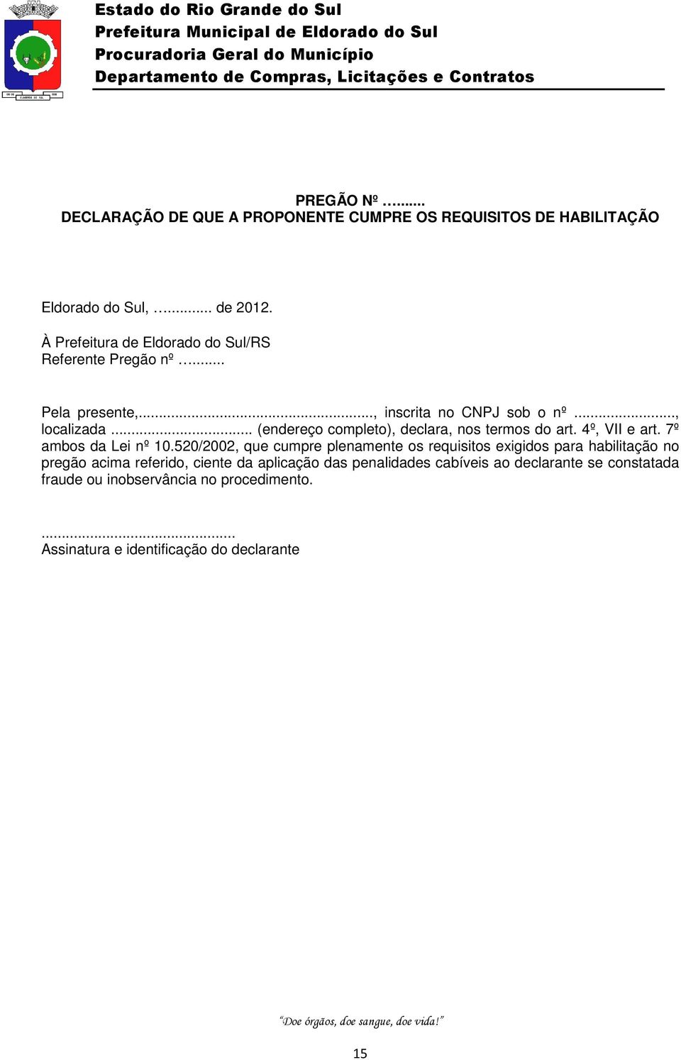 .. (endereço completo), declara, nos termos do art. 4º, VII e art. 7º ambos da Lei nº 10.