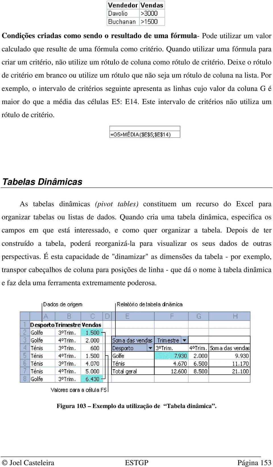 Deixe o rótulo de critério em branco ou utilize um rótulo que não seja um rótulo de coluna na lista.