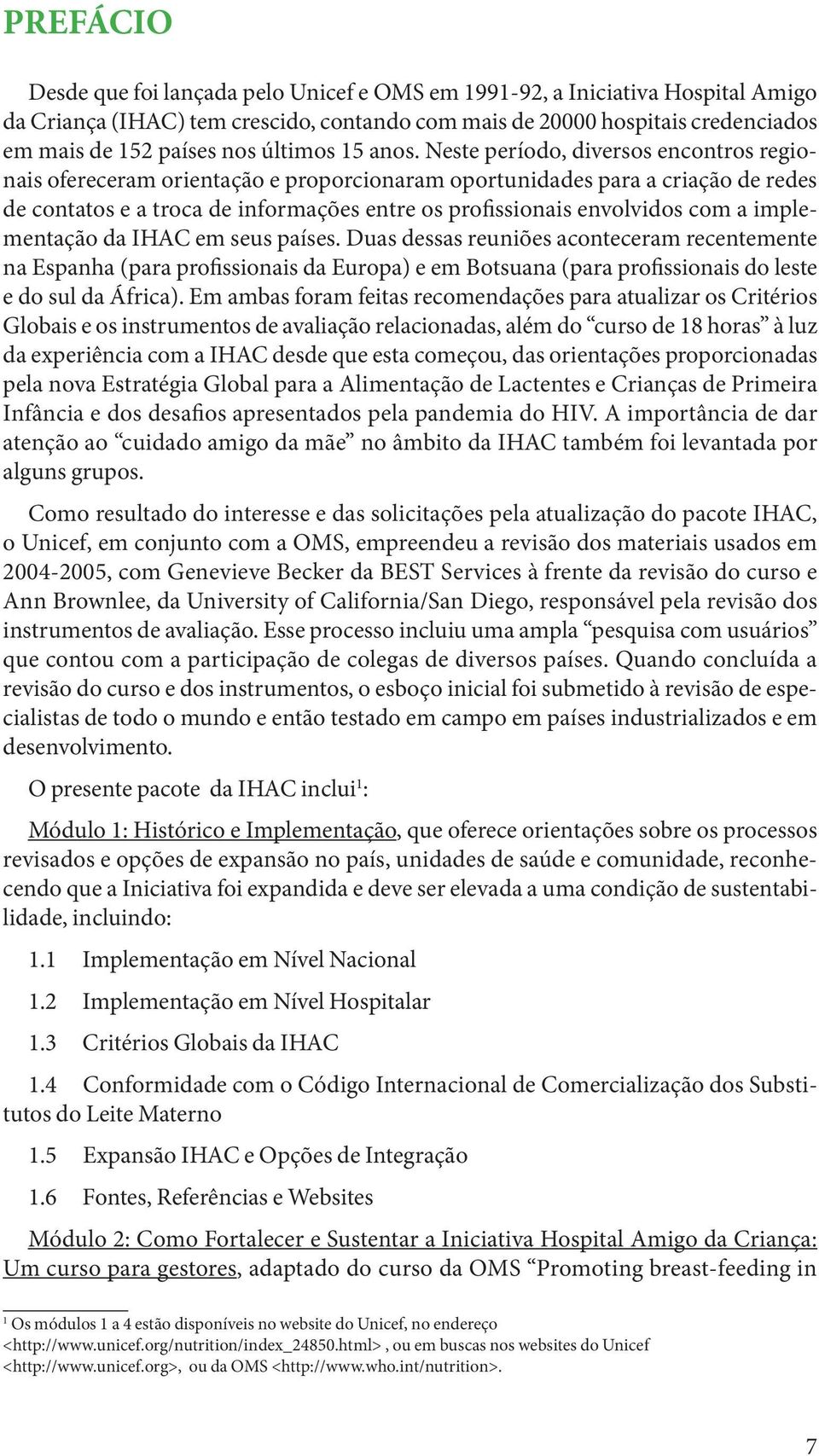 Neste período, diversos encontros regionais ofereceram orientação e proporcionaram oportunidades para a criação de redes de contatos e a troca de informações entre os profissionais envolvidos com a