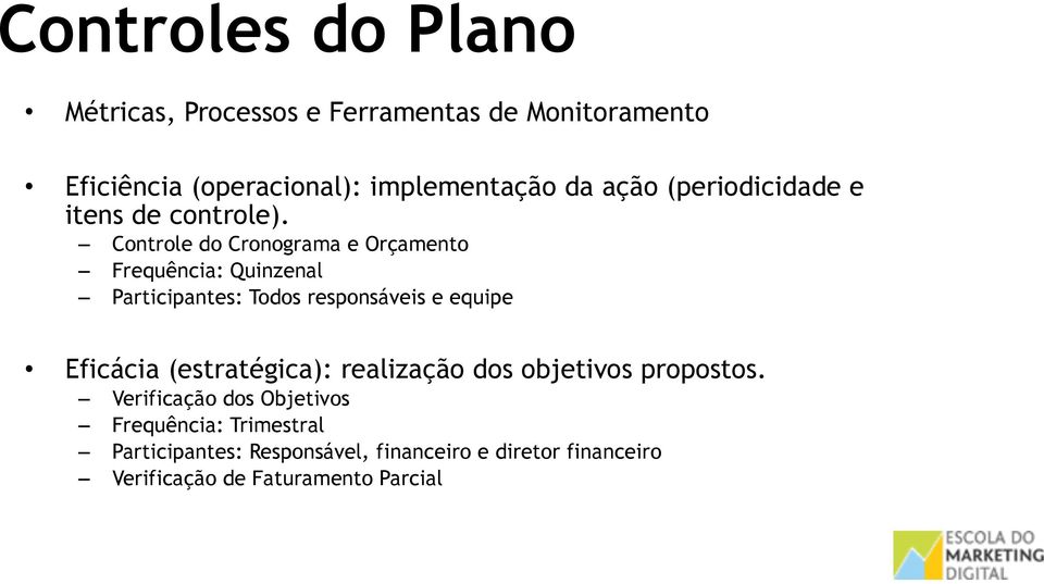 Controle do Cronograma e Orçamento Frequência: Quinzenal Participantes: Todos responsáveis e equipe Eficácia