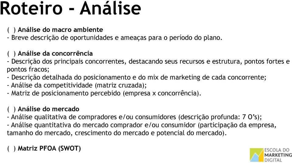 mix de marketing de cada concorrente; - Análise da competitividade (matriz cruzada); - Matriz de posicionamento percebido (empresa x concorrência).