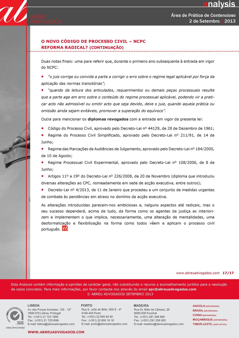 podendo vir a praticar acto não admissível ou omitir acto que seja devido, deve o juiz, quando aquela prática ou omissão ainda sejam evitáveis, promover a superação do equívoco.