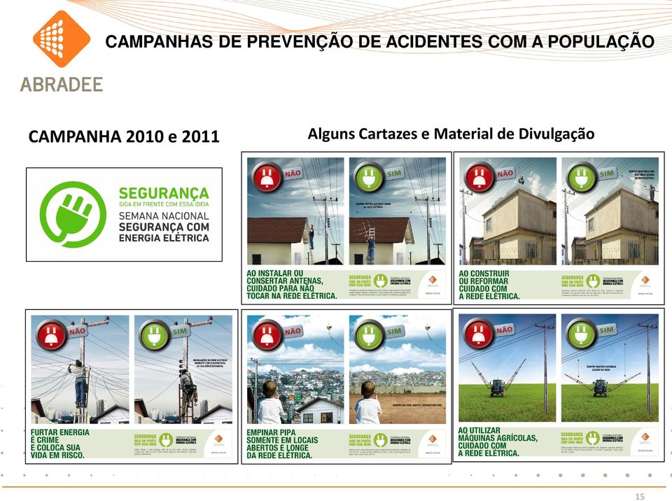 CAMPANHA 2010 e 2011 Alguns