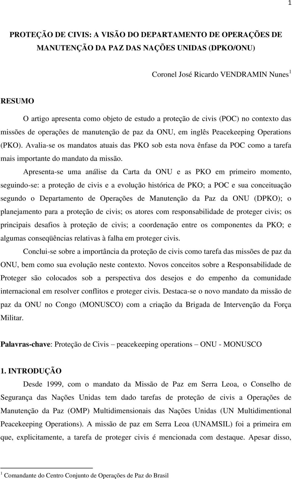 Avalia-se os mandatos atuais das PKO sob esta nova ênfase da POC como a tarefa mais importante do mandato da missão.