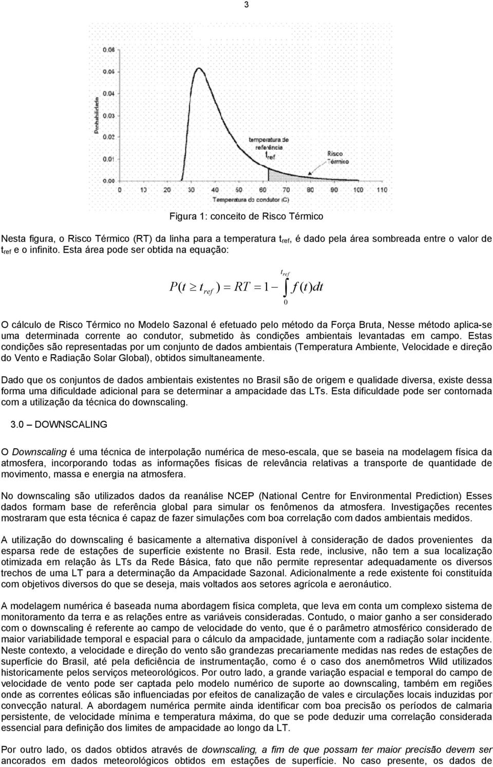 determinada corrente ao condutor, submetido às condições ambientais levantadas em campo.