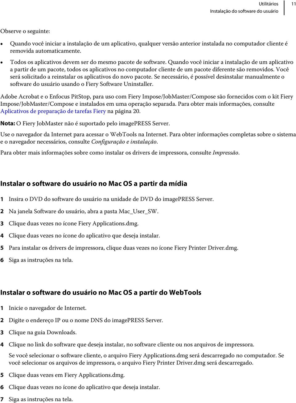 Quando você iniciar a instalação de um aplicativo a partir de um pacote, todos os aplicativos no computador cliente de um pacote diferente são removidos.