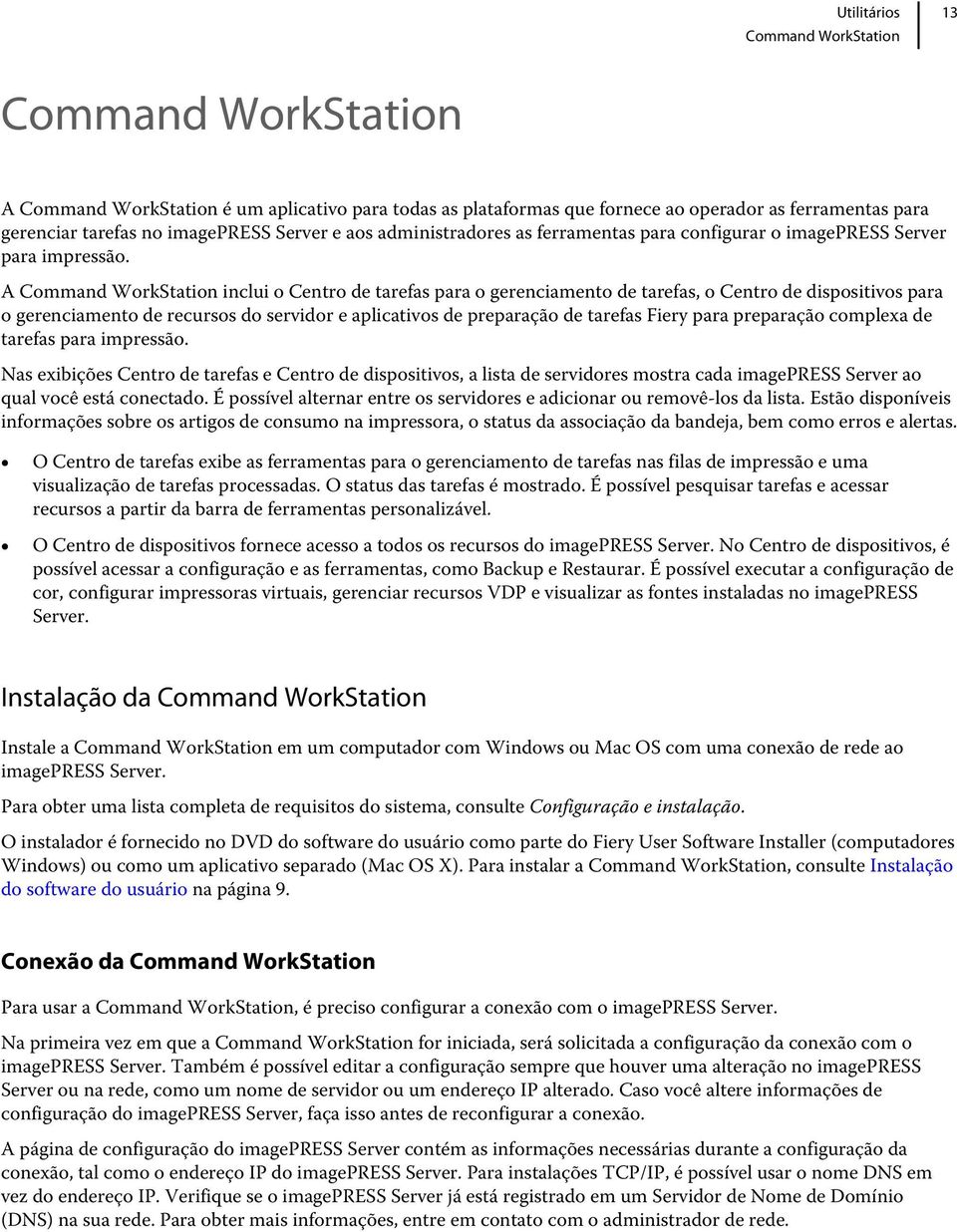 A Command WorkStation inclui o Centro de tarefas para o gerenciamento de tarefas, o Centro de dispositivos para o gerenciamento de recursos do servidor e aplicativos de preparação de tarefas Fiery