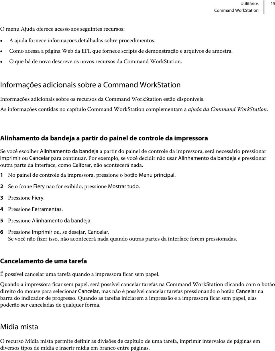 Informações adicionais sobre a Command WorkStation Informações adicionais sobre os recursos da Command WorkStation estão disponíveis.