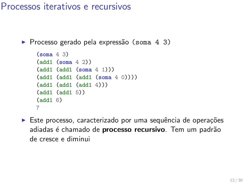 (add1 4))) (add1 (add1 5)) (add1 6) 7 Este processo, caracterizado por uma sequência de