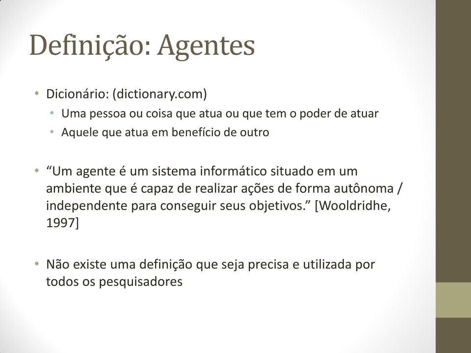 outro Um agente é um sistema informático situado em um ambiente que é capaz de realizar ações de