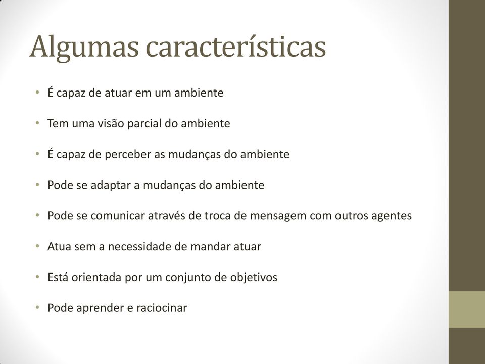 ambiente Pode se comunicar através de troca de mensagem com outros agentes Atua sem a