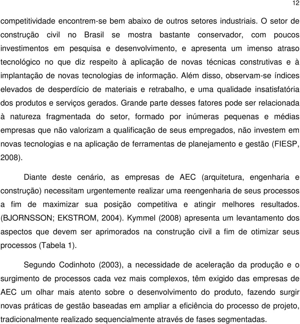 de novas técnicas construtivas e à implantação de novas tecnologias de informação.