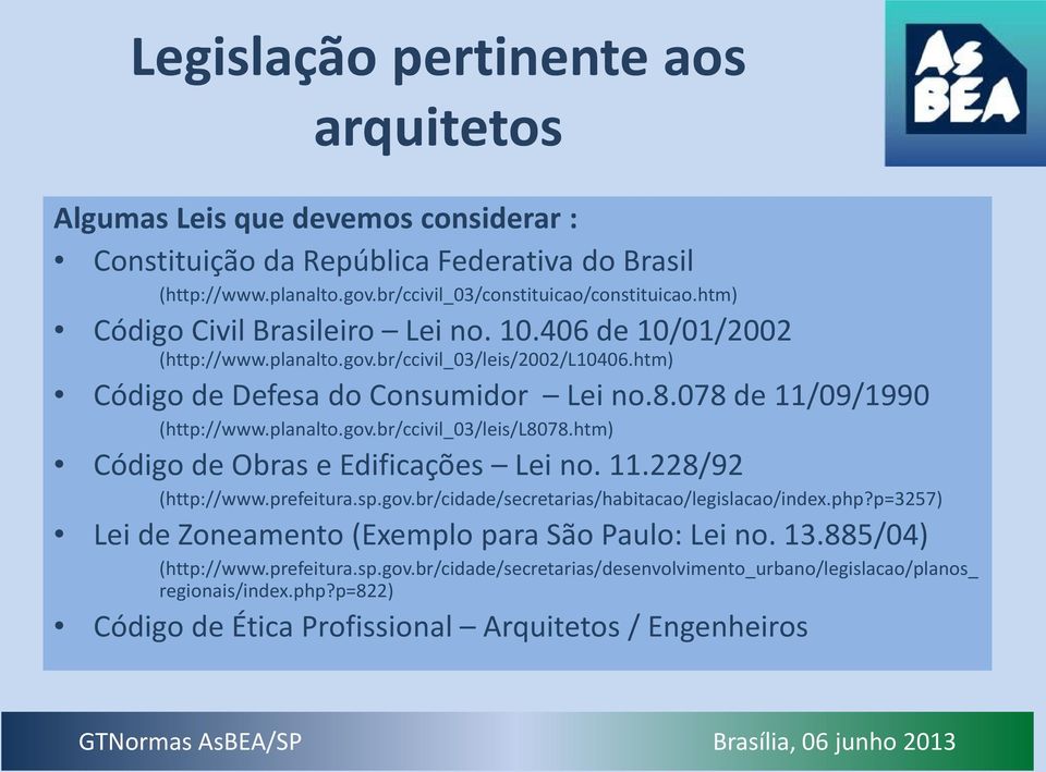 htm) Código de Obras e Edificações Lei no. 11.228/92 (http://www.prefeitura.sp.gov.br/cidade/secretarias/habitacao/legislacao/index.php?p=3257) Lei de Zoneamento (Exemplo para São Paulo: Lei no. 13.