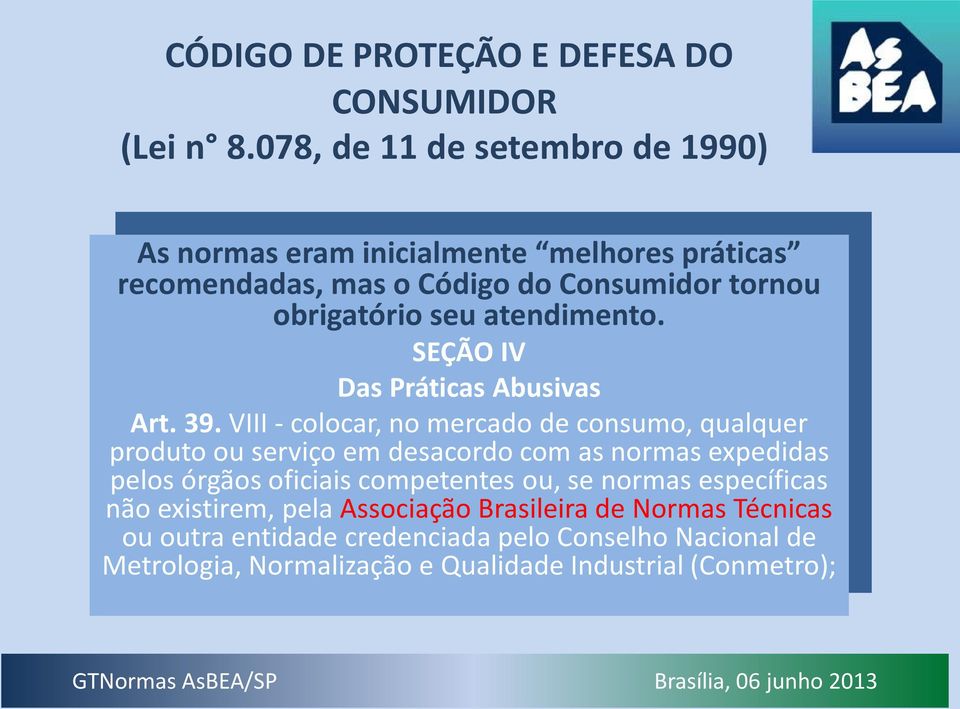 atendimento. SEÇÃO IV Das Práticas Abusivas Art. 39.