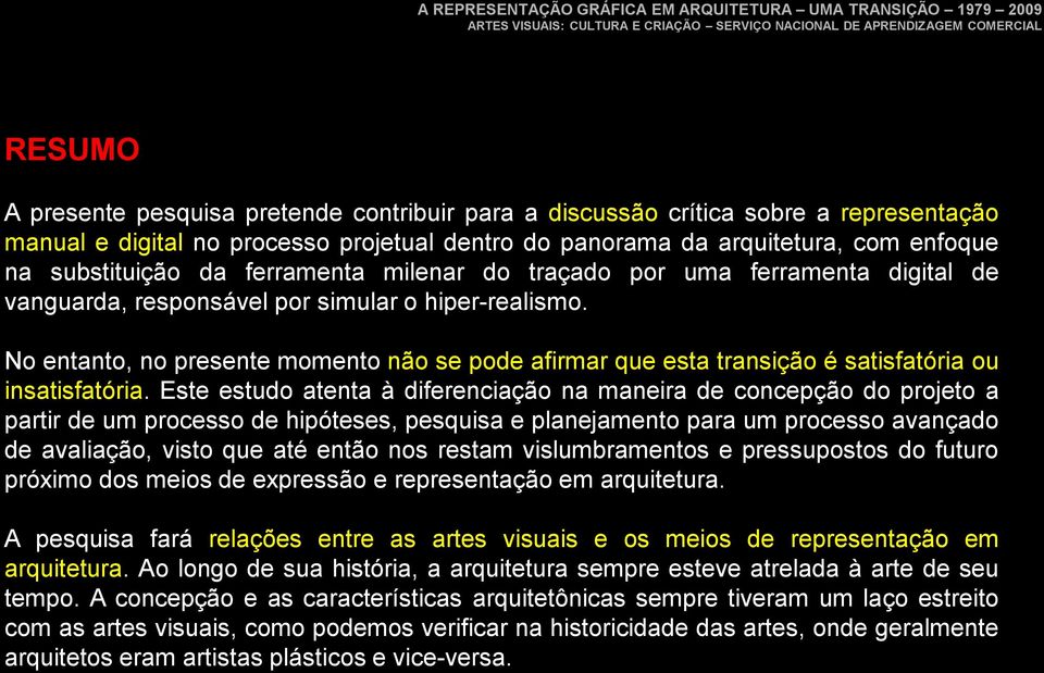 No entanto, no presente momento não se pode afirmar que esta transição é satisfatória ou insatisfatória.