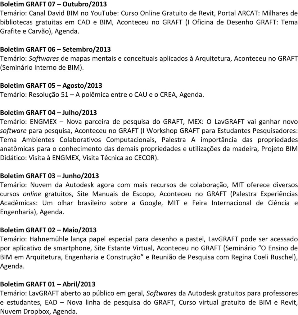 Boletim GRAFT 05 Agosto/2013 Temário: Resolução 51 A polêmica entre o CAU e o CREA, Agenda.