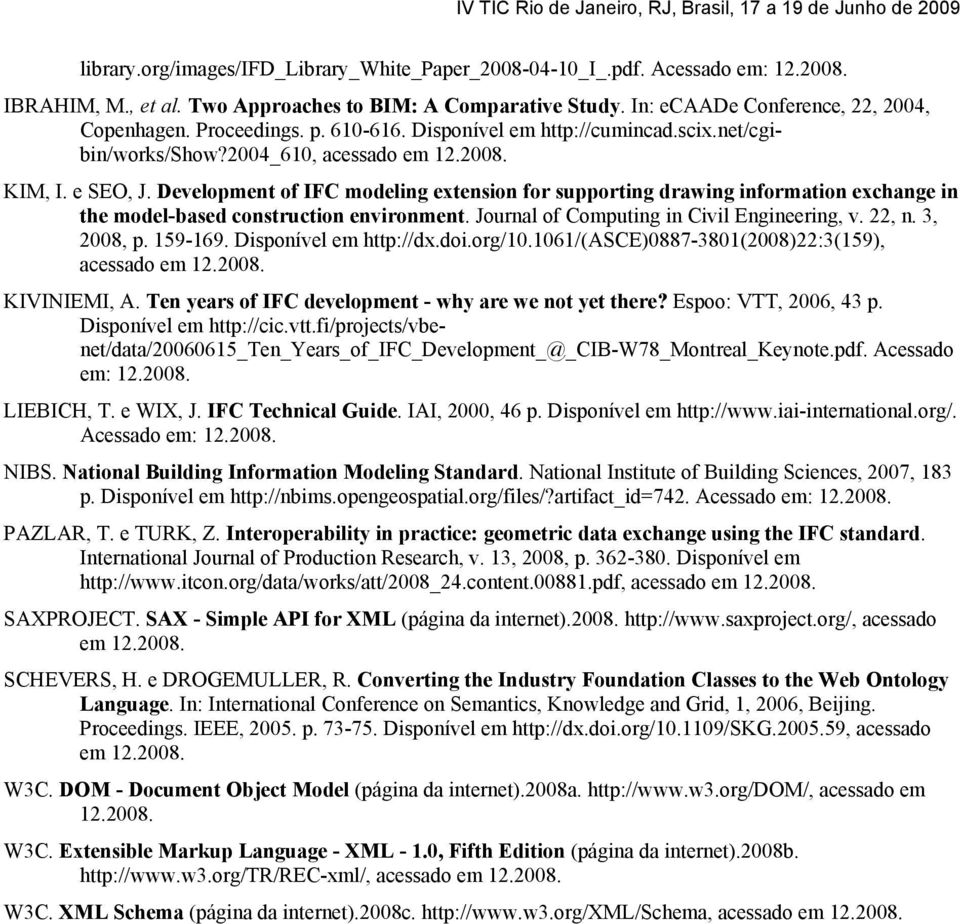 Development of IFC modeling extension for supporting drawing information exchange in the model-based construction environment. Journal of Computing in Civil Engineering, v. 22, n. 3, 2008, p. 159-169.