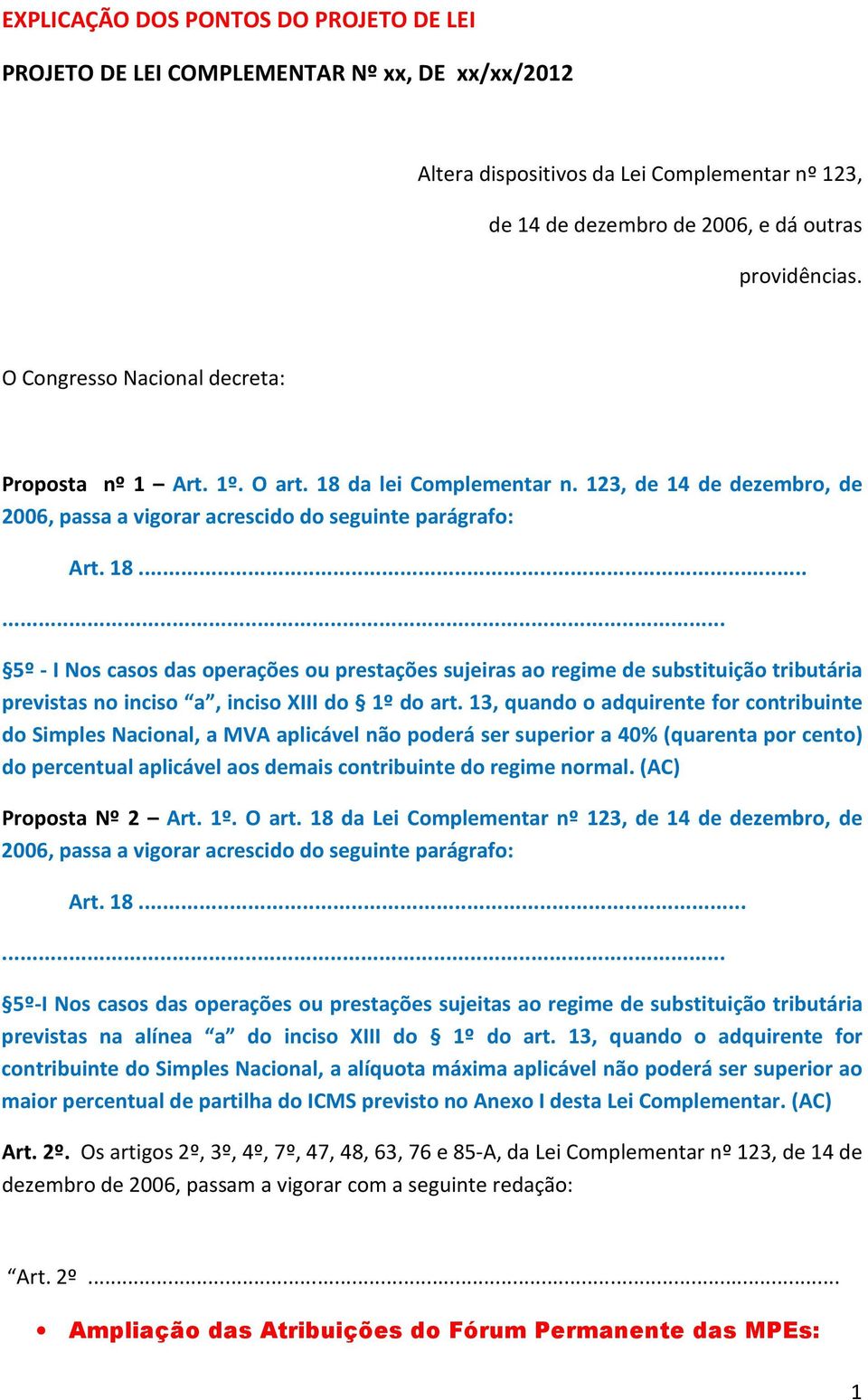 da lei Complementar n. 123, de 14 de dezembro, de 2006, passa a vigorar acrescido do seguinte parágrafo: Art. 18.