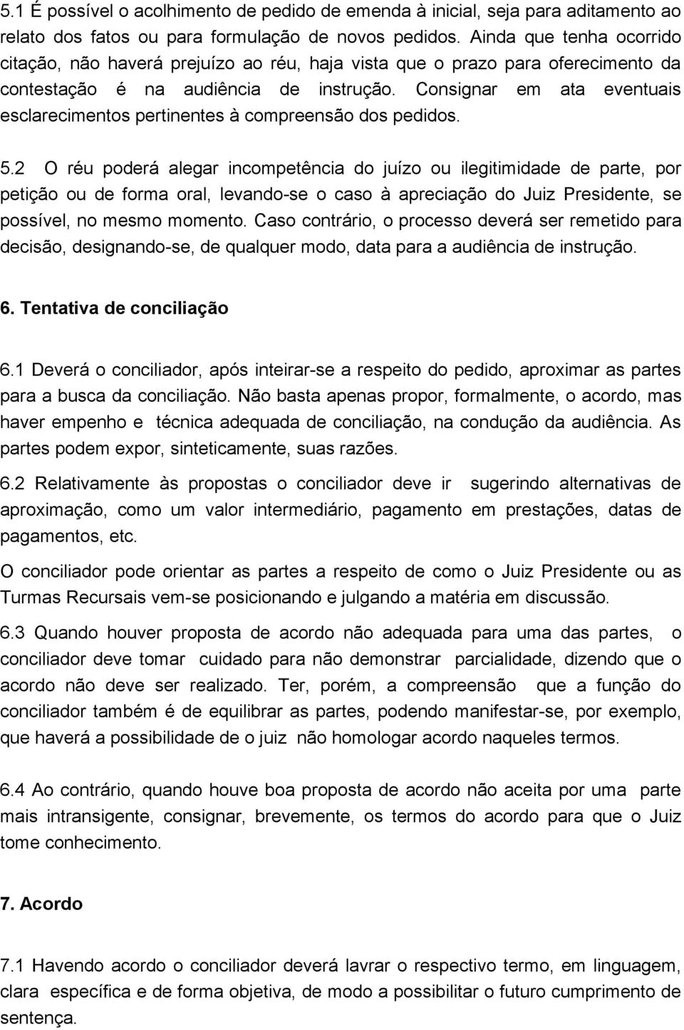 Consignar em ata eventuais esclarecimentos pertinentes à compreensão dos pedidos. 5.