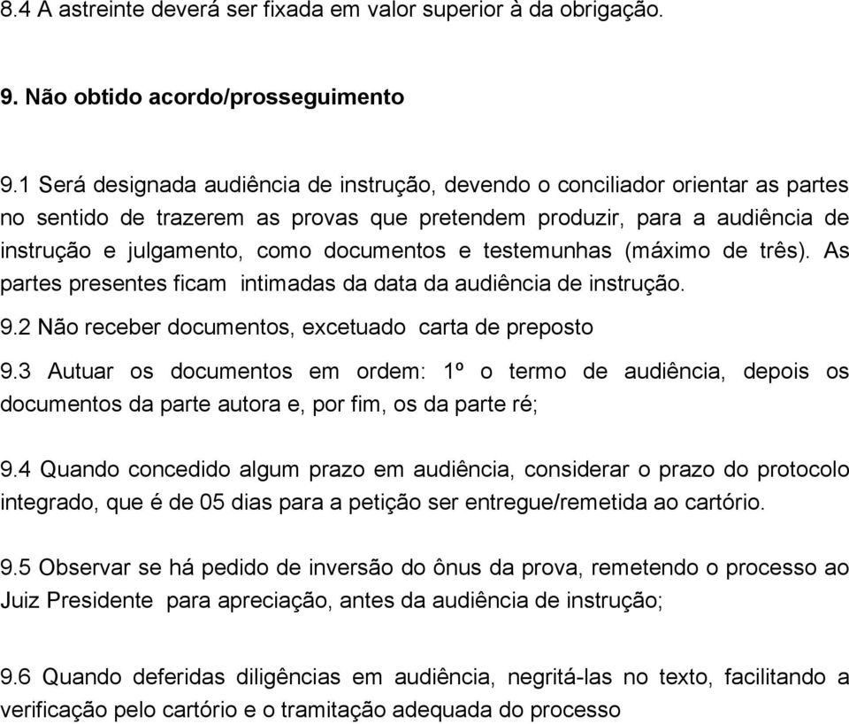 e testemunhas (máximo de três). As partes presentes ficam intimadas da data da audiência de instrução. 9.2 Não receber documentos, excetuado carta de preposto 9.