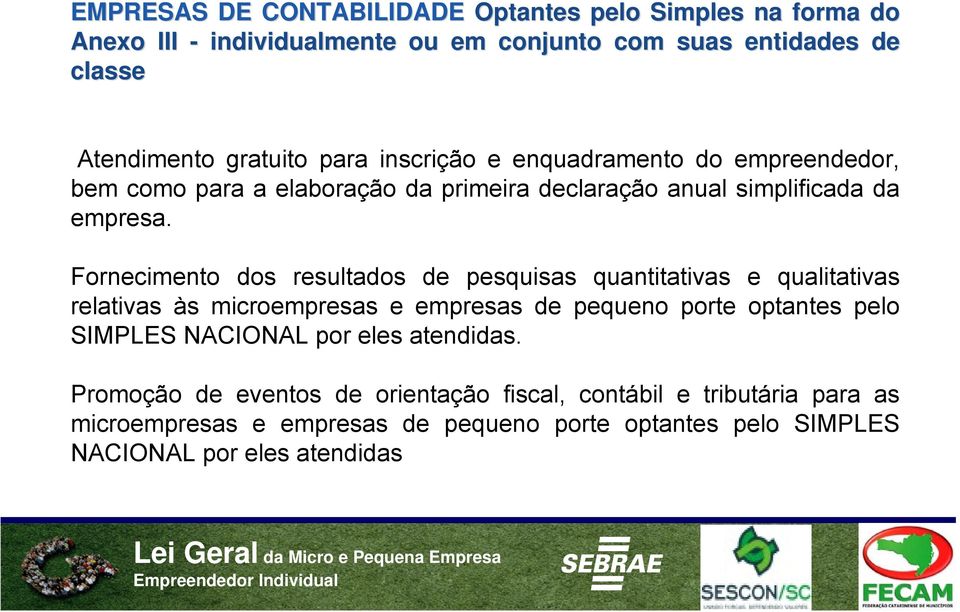 Fornecimento dos resultados de pesquisas quantitativas e qualitativas relativas às microempresas e empresas de pequeno porte optantes pelo SIMPLES NACIONAL