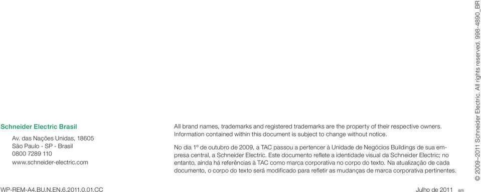 No dia 1º de outubro de 2009, a TAC passou a pertencer à Unidade de Negócios Buildings de sua empresa central, a Schneider Electric.