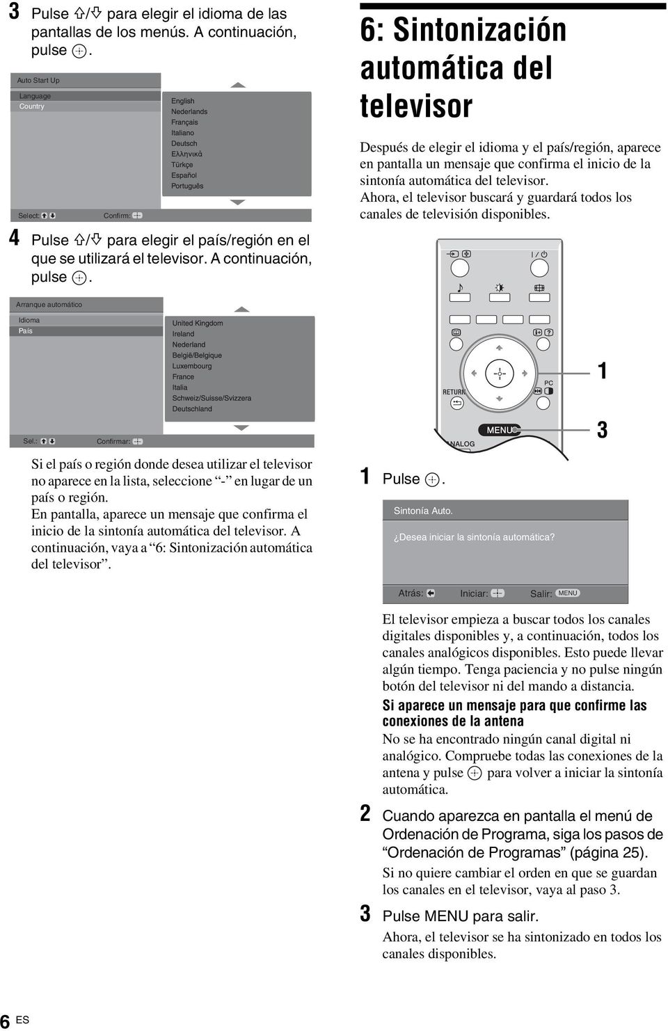 6: Sintonización automática del televisor Después de elegir el idioma y el país/región, aparece en pantalla un mensaje que confirma el inicio de la sintonía automática del televisor.